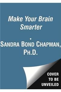 Make Your Brain Smarter Lib/E: Increase Your Brain's Creativity, Energy, and Focus
