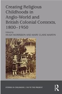 Creating Religious Childhoods in Anglo-World and British Colonial Contexts, 1800-1950