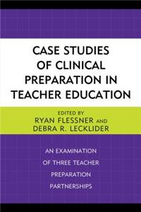 Case Studies of Clinical Preparation in Teacher Education