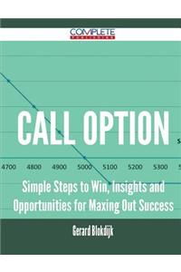 Call Option - Simple Steps to Win, Insights and Opportunities for Maxing Out Success