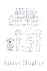 There Is A Monster Under My Bed, He Says His Name Is Fred