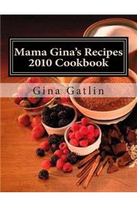 Mama Gina's Recipes 2010 Cookbook