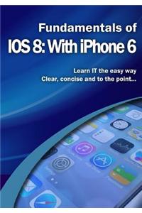 Fundamentals of IOS 8: With iPhone 6