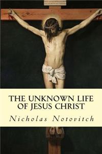 Unknown Life of Jesus Christ