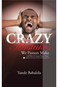 Crazy Mistakes We Pastors Make And How To Learn From Them