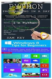 Python Programming in a Day & Windows 8 Tips for Beginners