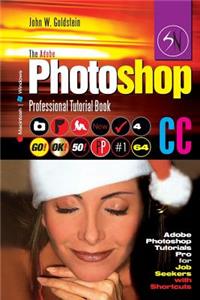 The Adobe Photoshop CC Professional Tutorial Book 64 Macintosh/Windows: Adobe Photoshop Tutorials Pro for Job Seekers with Shortcuts