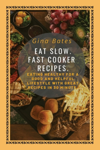 Eat Slow. Fast Cooker Recipes.