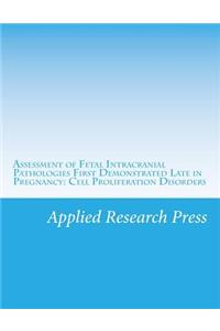 Assessment of Fetal Intracranial Pathologies First Demonstrated Late in Pregnancy: Cell Proliferation Disorders