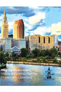 Step Up Downtown: Vision & Tactical Plan for Downtown Cleveland