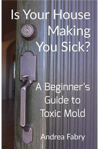 Is Your House Making You Sick? A Beginner's Guide to Toxic Mold