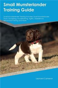 Small Munsterlander Training Guide Small Munsterlander Training Includes: Small Munsterlander Tricks, Socializing, Housetraining, Agility, Obedience, Behavioral Training and More