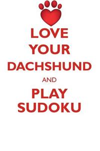 Love Your Dachshund and Play Sudoku Dachshund Sudoku Level 1 of 15