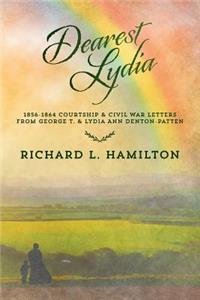 Dearest Lydia: 1856-1864 Courtship & Civil War Letters from George T. & Lydia Ann Denton-Patten