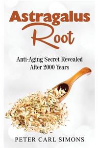 Astragalus Root: Anti-Aging Secret Revealed After 2000 Years