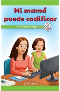 Mi Mamá Puede Programar: Carreras En Computación (My Mom Can Code: Careers in Computers)