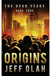The Dead Years - ORIGINS - Book 0 (A Post-Apocalyptic Thriller)