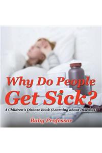 Why Do People Get Sick? A Children's Disease Book (Learning about Diseases)