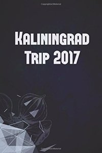 Kaliningrad Trip 2017: Lined Writing Notebook Journal for Kaliningrad Russia