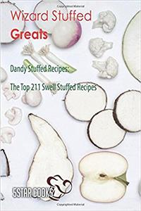 Wizard Stuffed Greats: The Top 211 Swell Stuffed Recipes