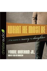 What He Must Be: ...If He Wants to Marry My Daughter
