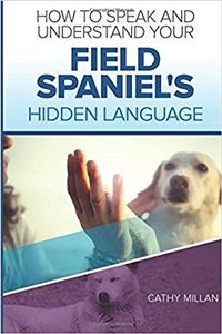 How to Speak and Understand Your Field Spaniel's Hidden Language