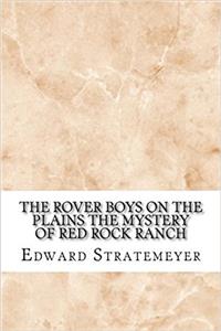 The Rover Boys on the Plains the Mystery of Red Rock Ranch