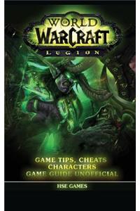 World of Warcraft Legion: Game Tips, Cheats, Characters Game Guide Unofficial