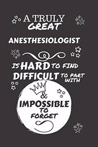 A Truly Great Anesthesiologist Is Hard To Find Difficult To Part With & Impossible To Forget