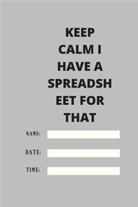 Keep Calm I Have A Spreadsheet For That