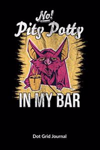 No pity potty in my bar. Dot Grid Journal