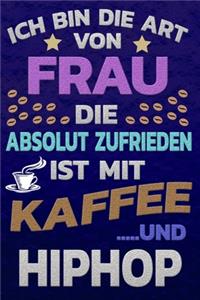 Ich bin die Art von Frau die absolut zufrieden ist mit Kaffee und HIPHOP