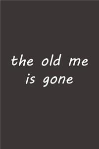 The old me is gone