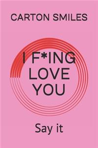 I F*ing Love You