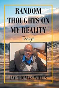 Random Thoughts on My Reality