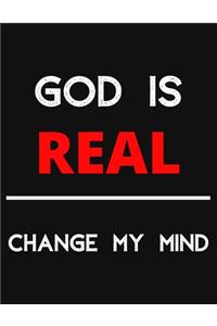 God Is Real - Change My Mind