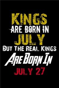 Kings Are Born In July Real Kings Are Born In July 27 Notebook Birthday Funny Gift