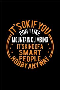 It's Okay If You Don't Like Mountain Climbing It's Kind Of A Smart People Hobby Anyway