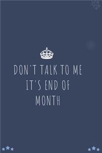 Don't Talk To Me It's End Of Month