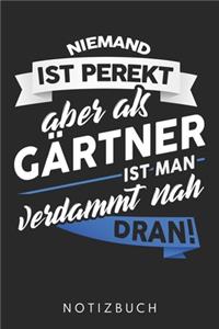 Niemand Ist Perfekt Aber Als Gärtner Ist Man Verdammt Nah Dran