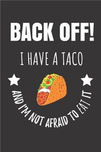 Back Off! I Have A Taco And I'm Not Afraid To Eat It