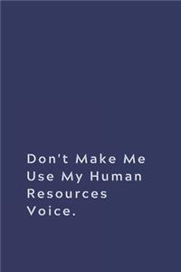 Don't Make Me Use My Human Resources Voice.