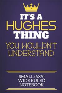 It's A Hughes Thing You Wouldn't Understand Small (6x9) Wide Ruled Notebook
