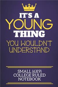 It's A Young Thing You Wouldn't Understand Small (6x9) College Ruled Notebook