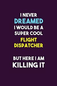 I Never Dreamed I would Be A Super Cool Flight Dispatcher But Here I Am Killing It