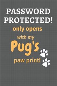 Password Protected! only opens with my Pug's paw print!