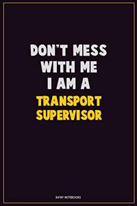 Don't Mess With Me, I Am A Transport Supervisor
