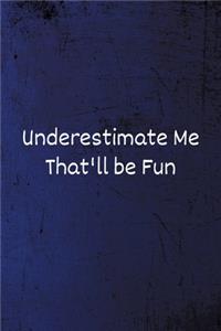 Underestimate Me That'll be Fun