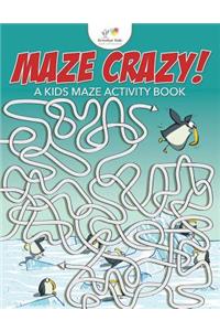 Maze Crazy! A Kids Maze Activity Book