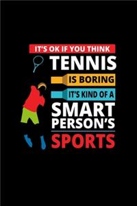 It's OK If You think Tennis is Boring It's Kind Of a Smart Person's Sport